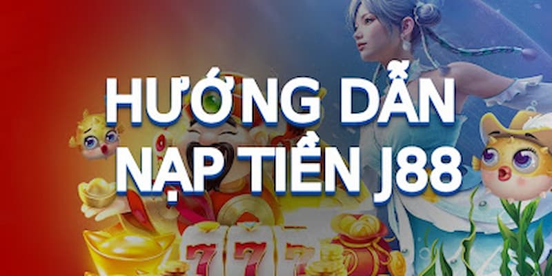 Hướng dẫn chi tiết cách Nạp tiền J88 nhà cái số một Việt Nam 3 Nạp vốn qua các ngân hàng
